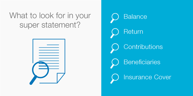 Look for the following things in your super statement. Balance, return, contributions, beneficiaries, insurance cover.